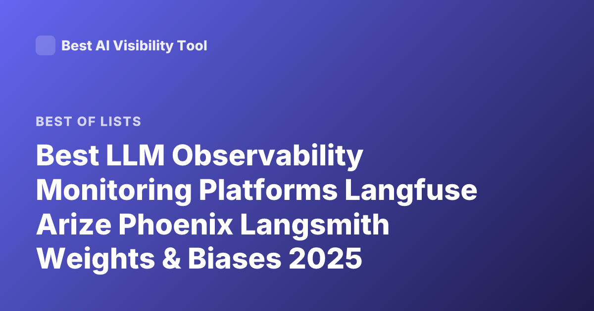Best LLM Observability Monitoring Platforms Langfuse Arize Phoenix Langsmith Weights & Biases 2025