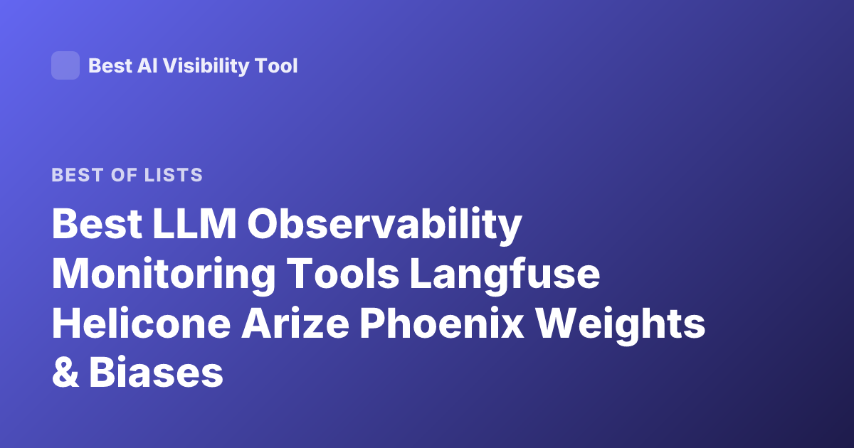 Best LLM Observability Monitoring Tools Langfuse Helicone Arize Phoenix Weights & Biases