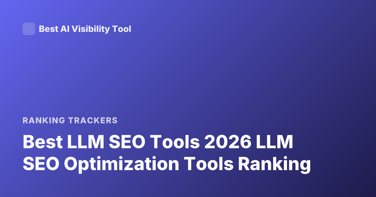 Best LLM SEO Tools 2026 LLM SEO Optimization Tools Ranking