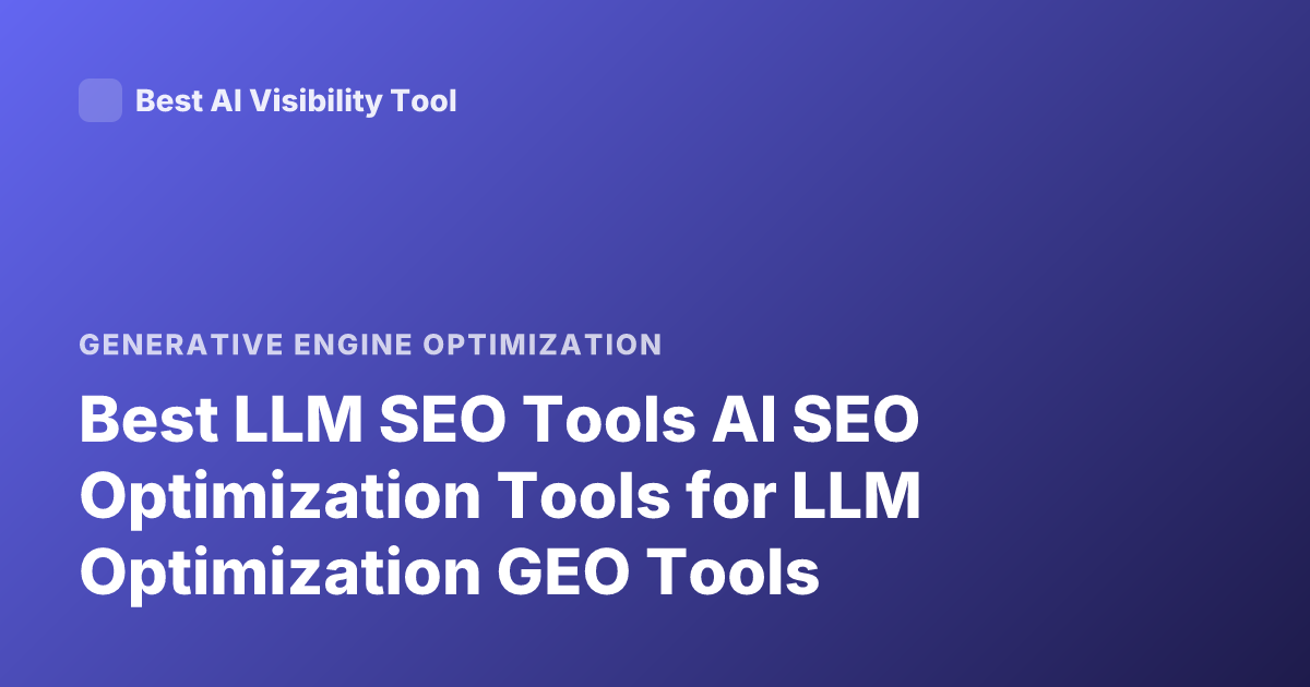 Best LLM SEO Tools AI SEO Optimization Tools for LLM Optimization GEO Tools