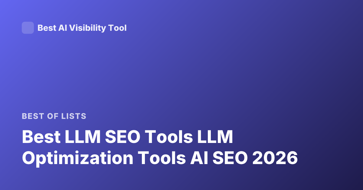 Best LLM SEO Tools LLM Optimization Tools AI SEO 2026