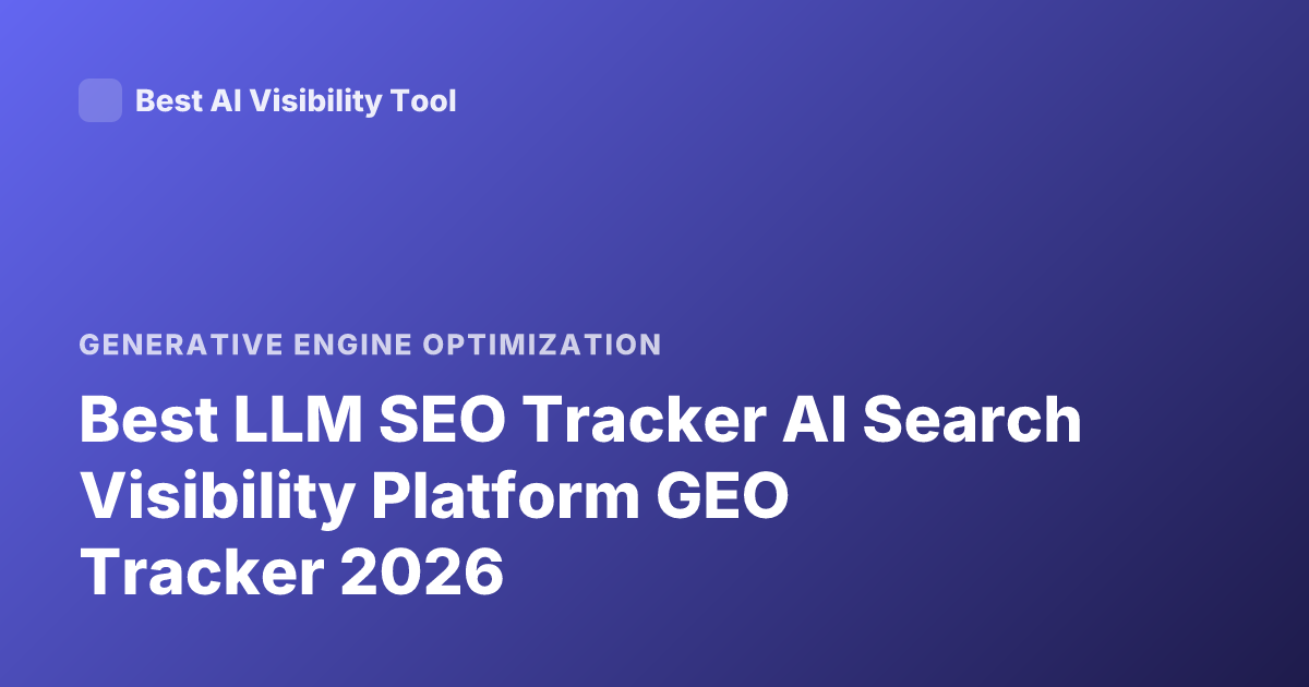 Best LLM SEO Tracker AI Search Visibility Platform GEO Tracker 2026