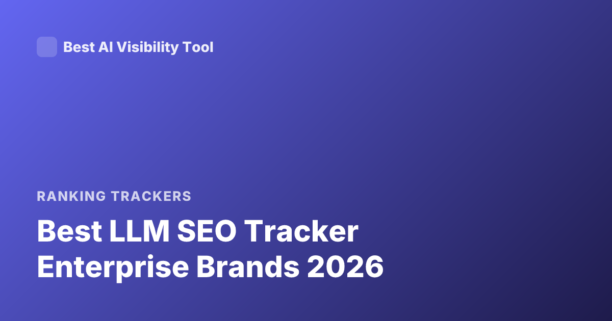 Best LLM SEO Tracker Enterprise Brands 2026