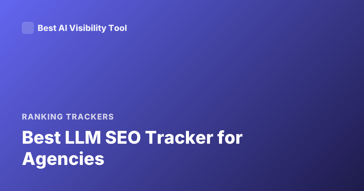 Best LLM SEO Tracker for Agencies