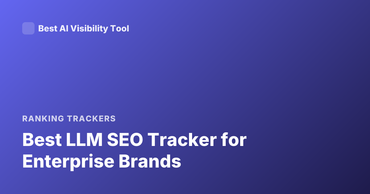 Best LLM SEO Tracker for Enterprise Brands