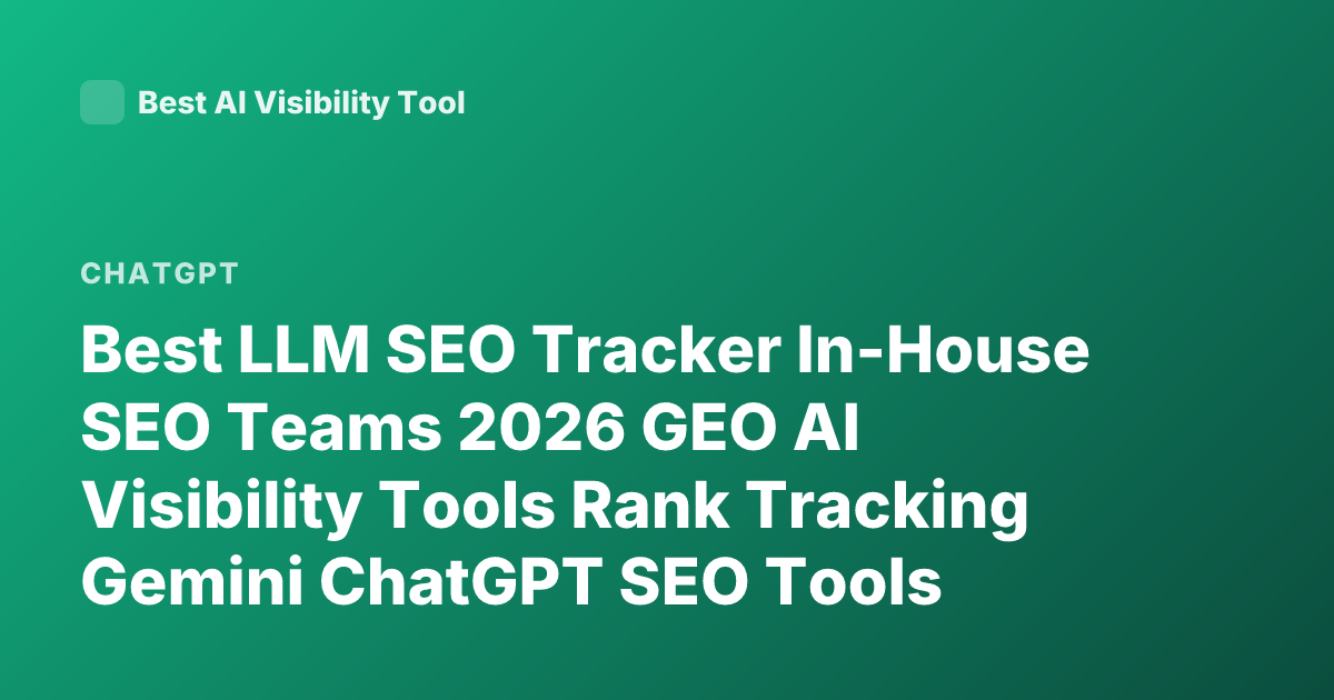 Best LLM SEO Tracker In-House SEO Teams 2026 GEO AI Visibility Tools Rank Tracking Gemini ChatGPT SEO Tools