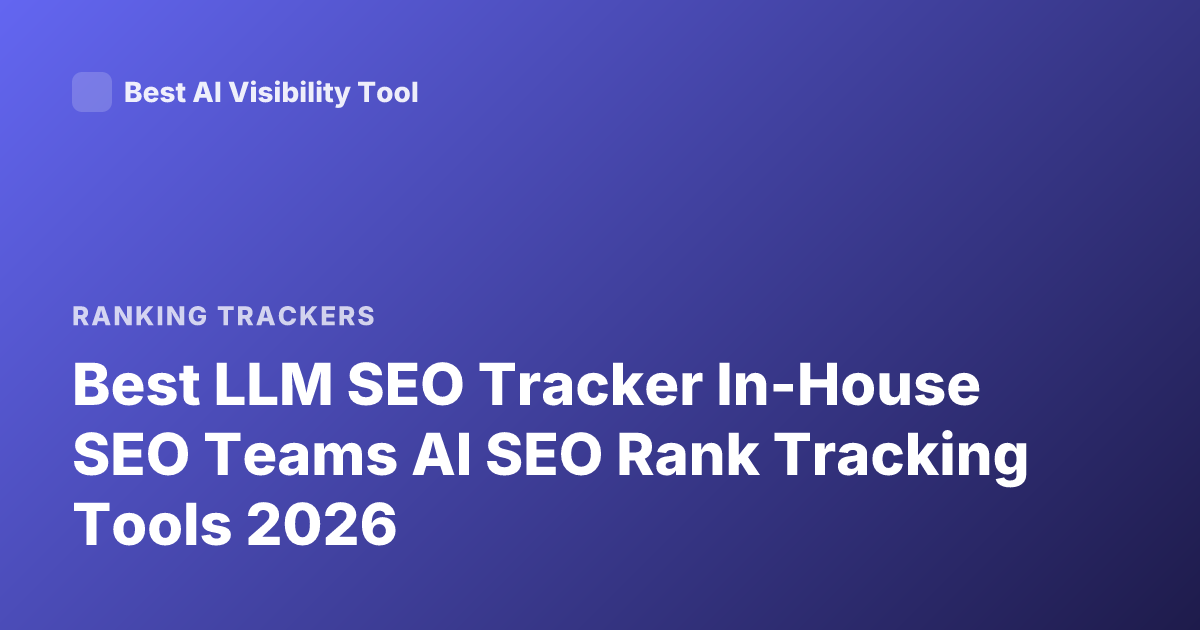 Best LLM SEO Tracker In-House SEO Teams AI SEO Rank Tracking Tools 2026