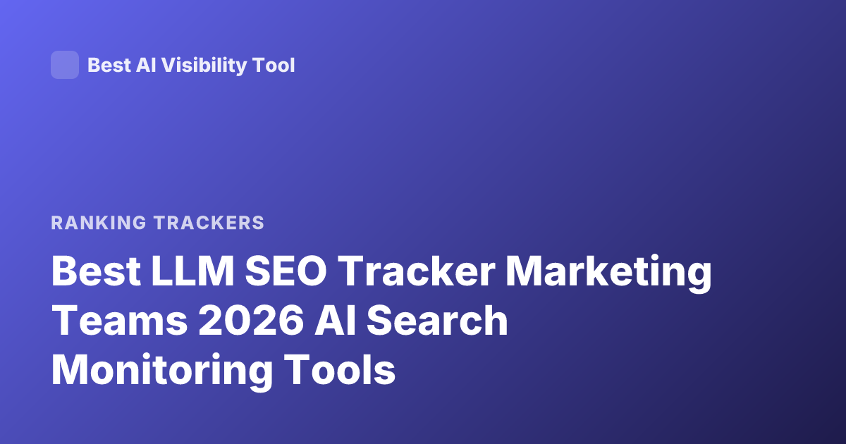 Best LLM SEO Tracker Marketing Teams 2026 AI Search Monitoring Tools