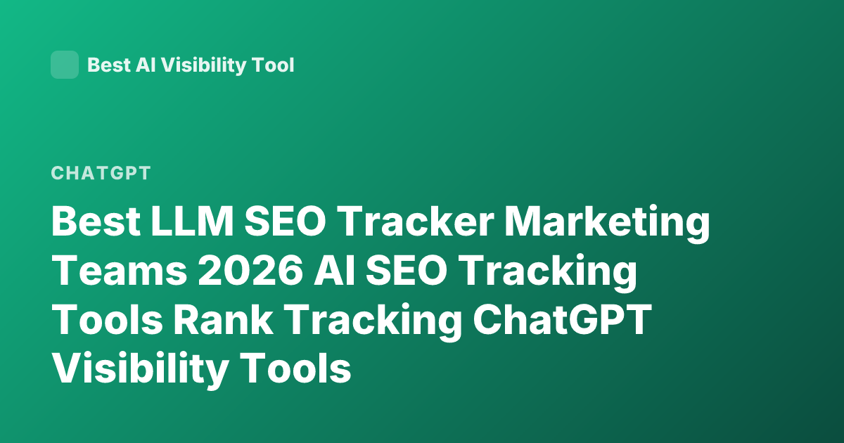 Best LLM SEO Tracker Marketing Teams 2026 AI SEO Tracking Tools Rank Tracking ChatGPT Visibility Tools