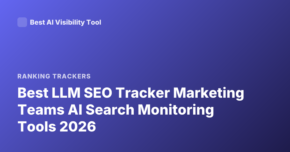 Best LLM SEO Tracker Marketing Teams AI Search Monitoring Tools 2026