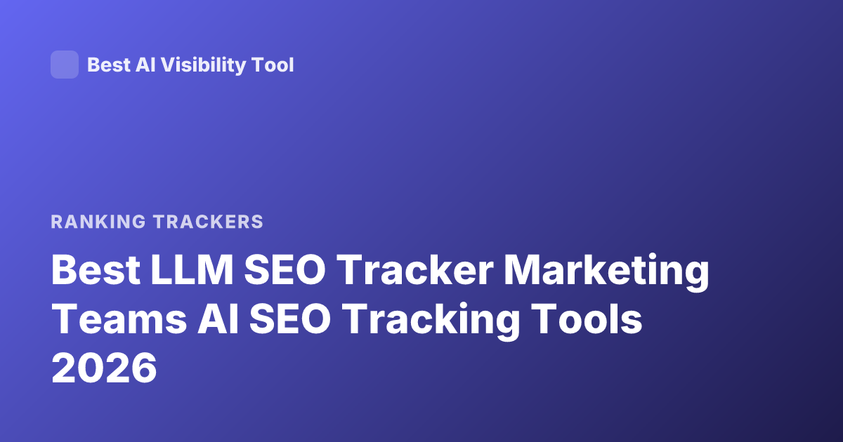 Best LLM SEO Tracker Marketing Teams AI SEO Tracking Tools 2026