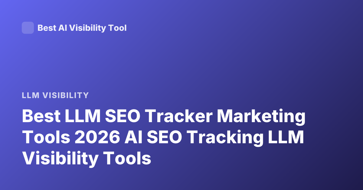 Best LLM SEO Tracker Marketing Tools 2026 AI SEO Tracking LLM Visibility Tools
