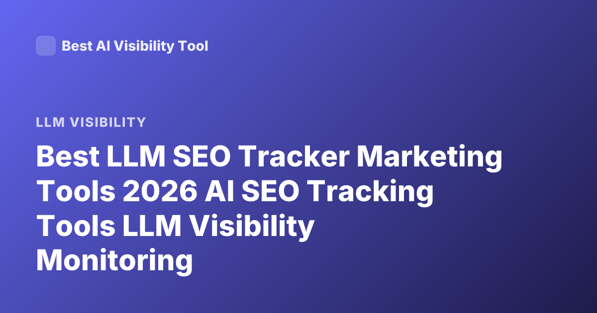 Best LLM SEO Tracker Marketing Tools 2026 AI SEO Tracking Tools LLM Visibility Monitoring