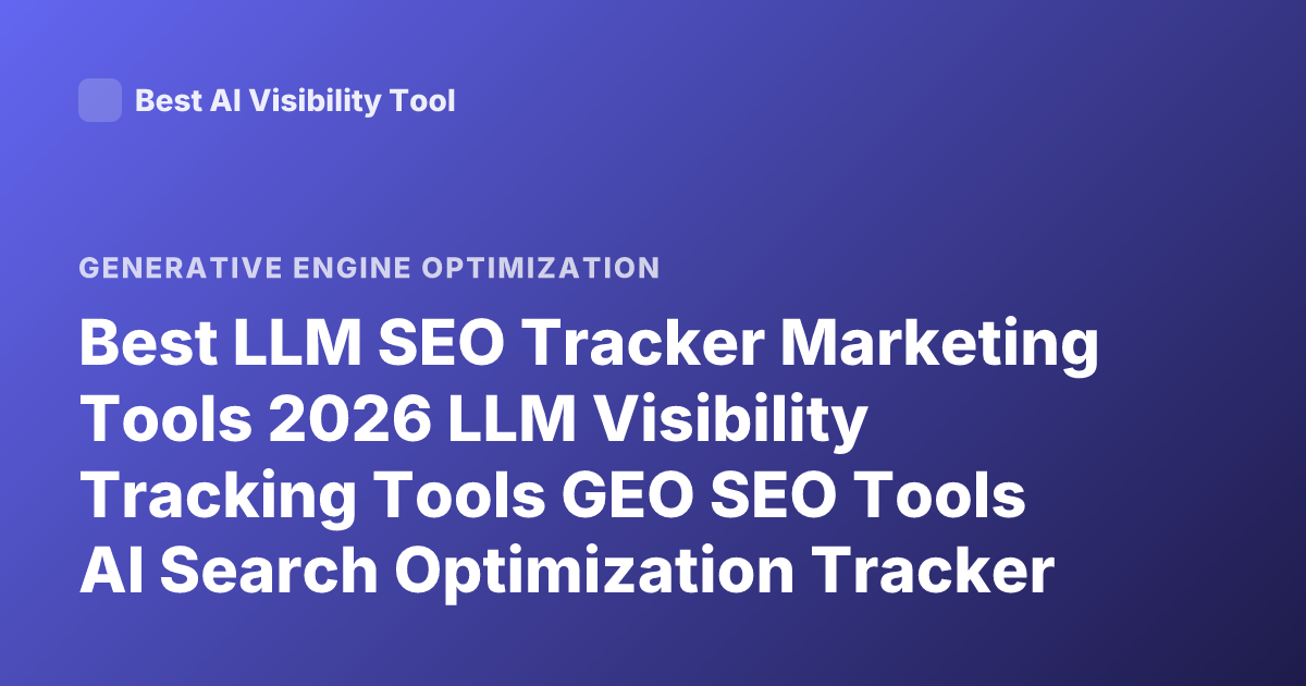 Best LLM SEO Tracker Marketing Tools 2026 LLM Visibility Tracking Tools GEO SEO Tools AI Search Optimization Tracker