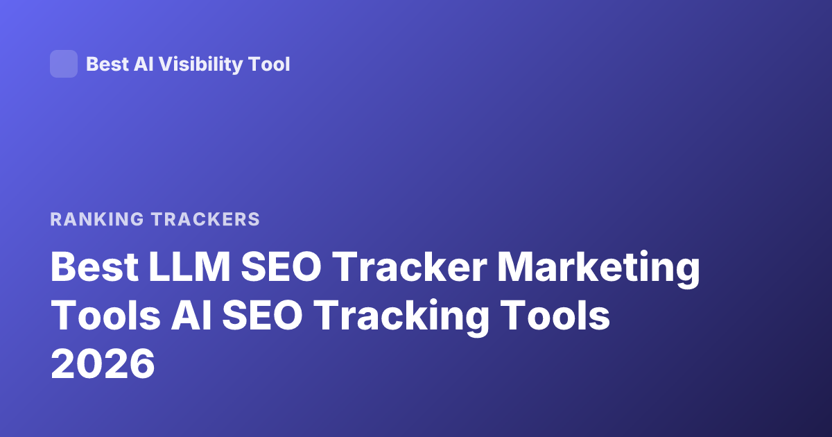 Best LLM SEO Tracker Marketing Tools AI SEO Tracking Tools 2026