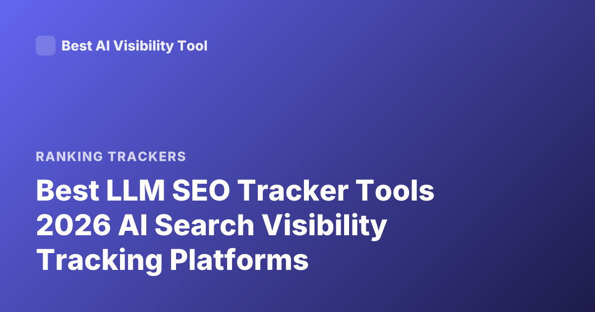 Best LLM SEO Tracker Tools 2026 AI Search Visibility Tracking Platforms