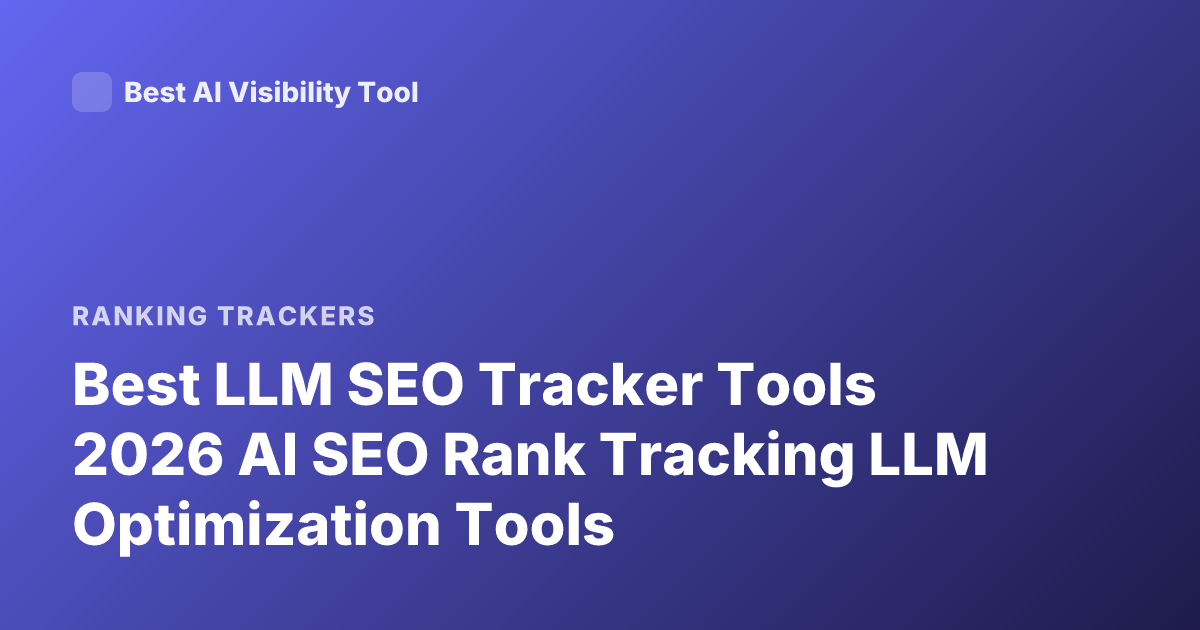 Best LLM SEO Tracker Tools 2026 AI SEO Rank Tracking LLM Optimization Tools