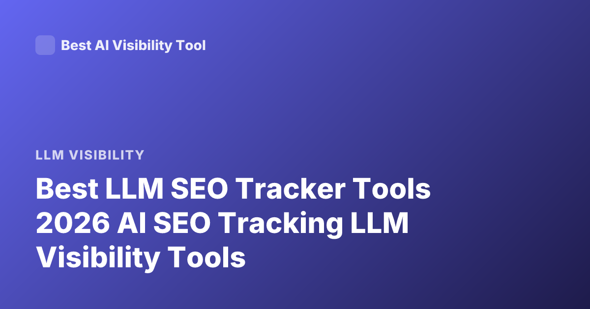 Best LLM SEO Tracker Tools 2026 AI SEO Tracking LLM Visibility Tools