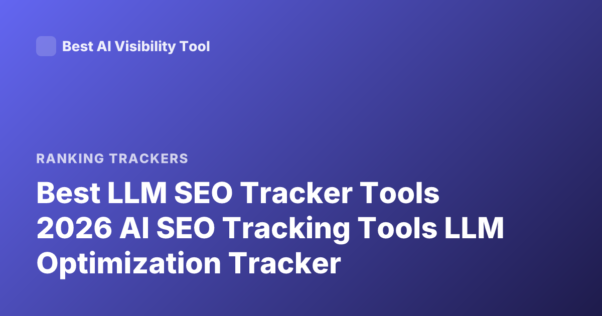 Best LLM SEO Tracker Tools 2026 AI SEO Tracking Tools LLM Optimization Tracker
