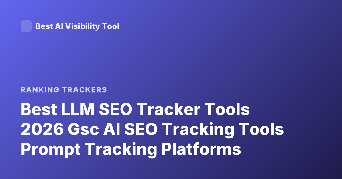 Best LLM SEO Tracker Tools 2026 Gsc AI SEO Tracking Tools Prompt Tracking Platforms
