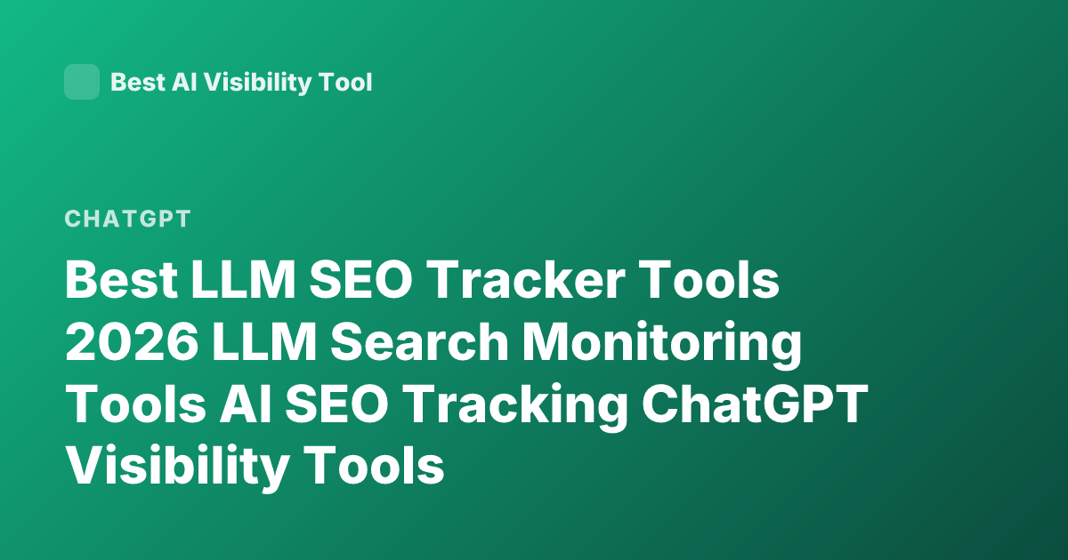 Best LLM SEO Tracker Tools 2026 LLM Search Monitoring Tools AI SEO Tracking ChatGPT Visibility Tools