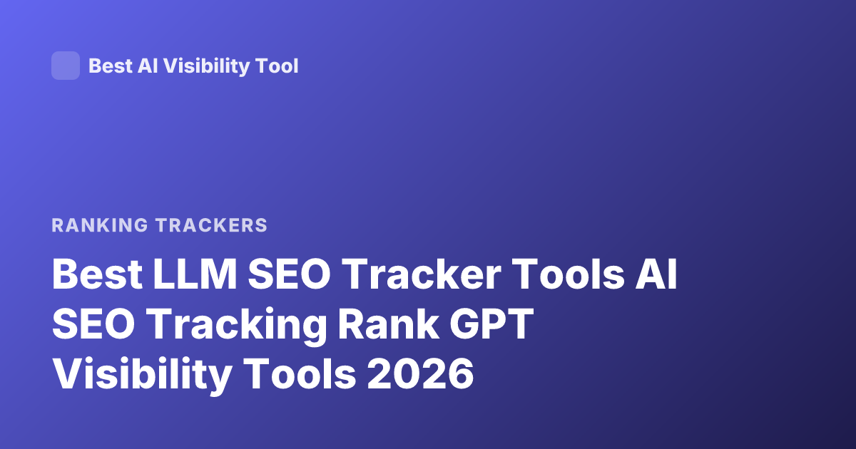 Best LLM SEO Tracker Tools AI SEO Tracking Rank GPT Visibility Tools 2026