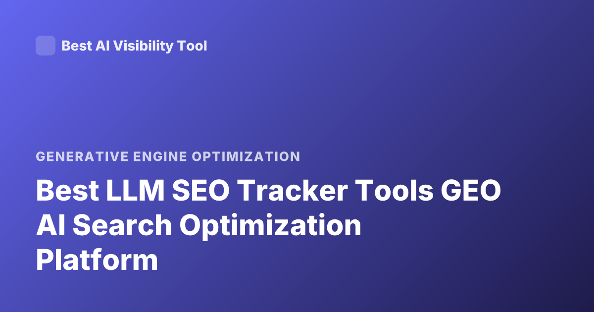 Best LLM SEO Tracker Tools GEO AI Search Optimization Platform