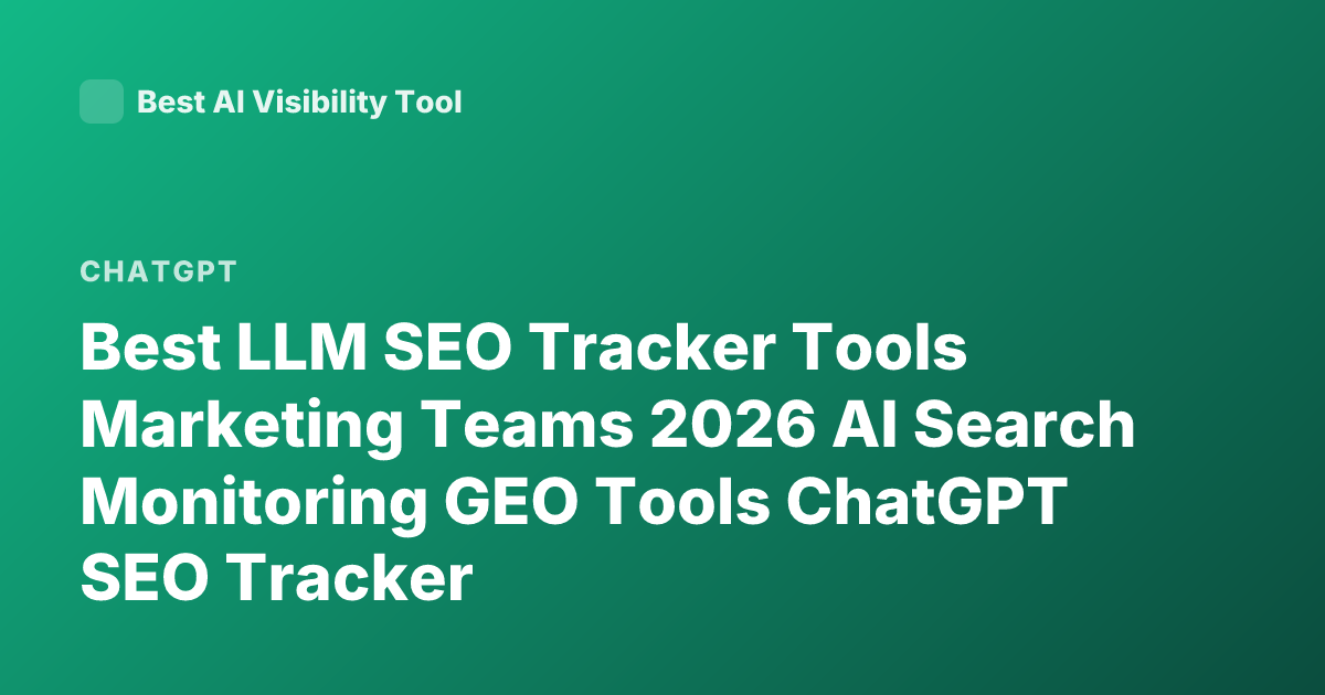Best LLM SEO Tracker Tools Marketing Teams 2026 AI Search Monitoring GEO Tools ChatGPT SEO Tracker