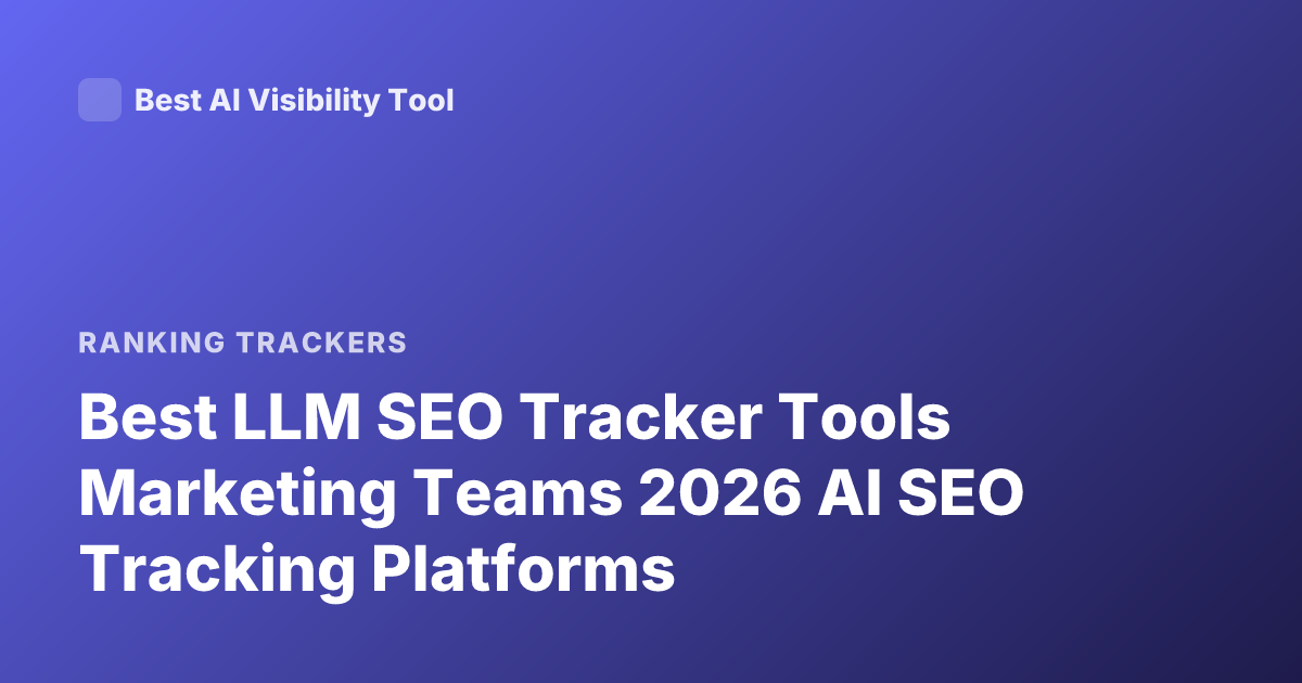 Best LLM SEO Tracker Tools Marketing Teams 2026 AI SEO Tracking Platforms