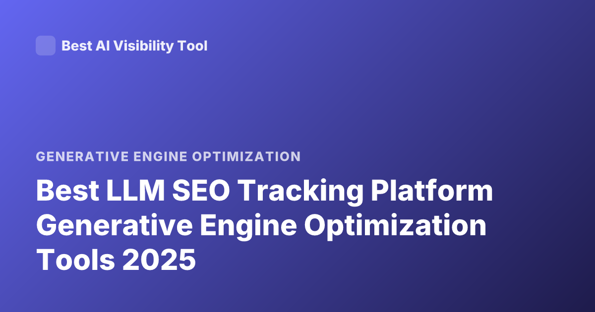 Best LLM SEO Tracking Platform Generative Engine Optimization Tools 2025