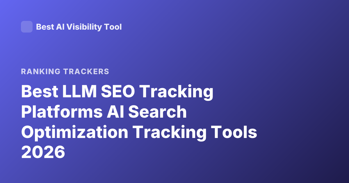 Best LLM SEO Tracking Platforms AI Search Optimization Tracking Tools 2026