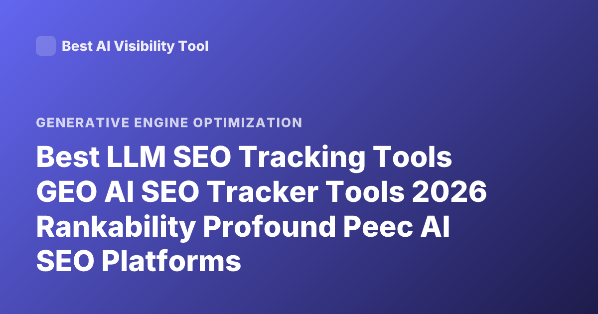 Best LLM SEO Tracking Tools GEO AI SEO Tracker Tools 2026 Rankability Profound Peec AI SEO Platforms