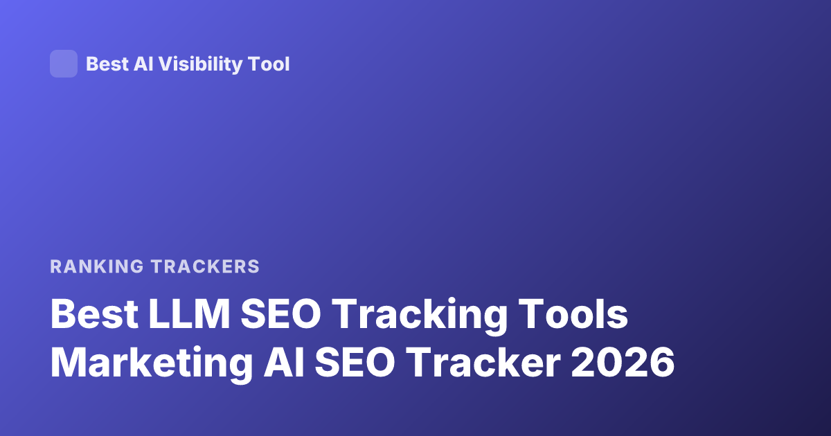 Best LLM SEO Tracking Tools Marketing AI SEO Tracker 2026