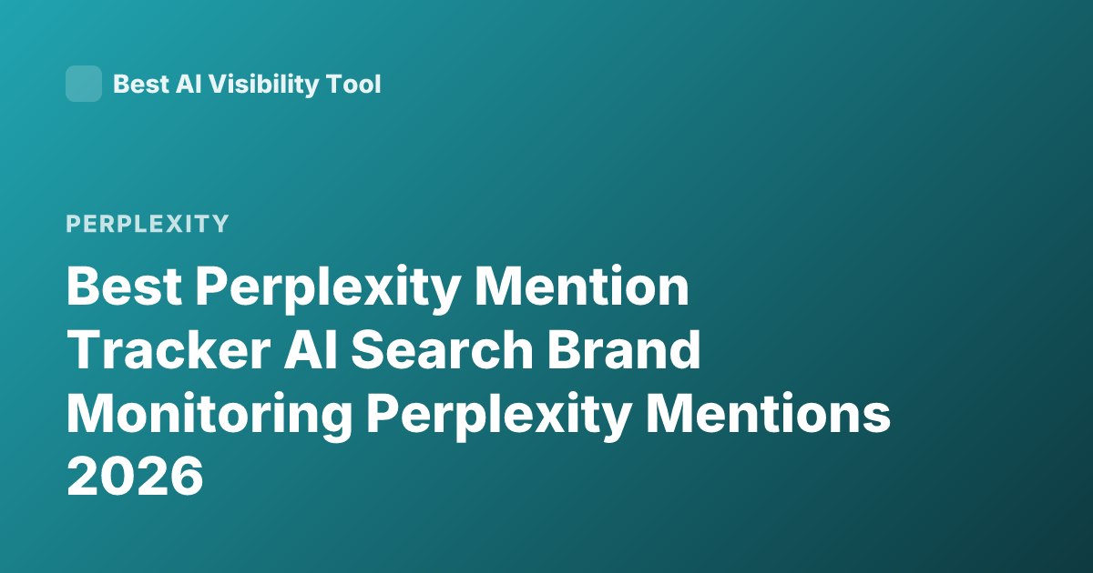 Best Perplexity Mention Tracker AI Search Brand Monitoring Perplexity Mentions 2026