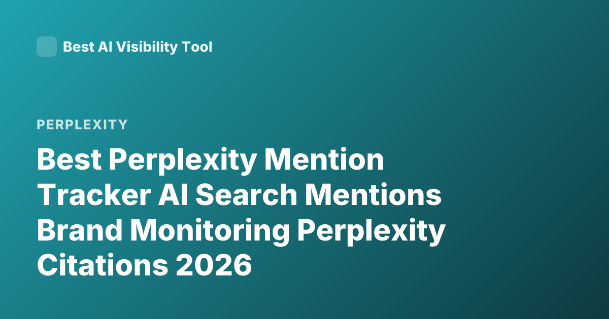 Best Perplexity Mention Tracker AI Search Mentions Brand Monitoring Perplexity Citations 2026