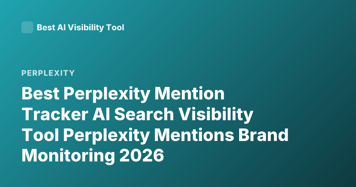 Best Perplexity Mention Tracker AI Search Visibility Tool Perplexity Mentions Brand Monitoring 2026