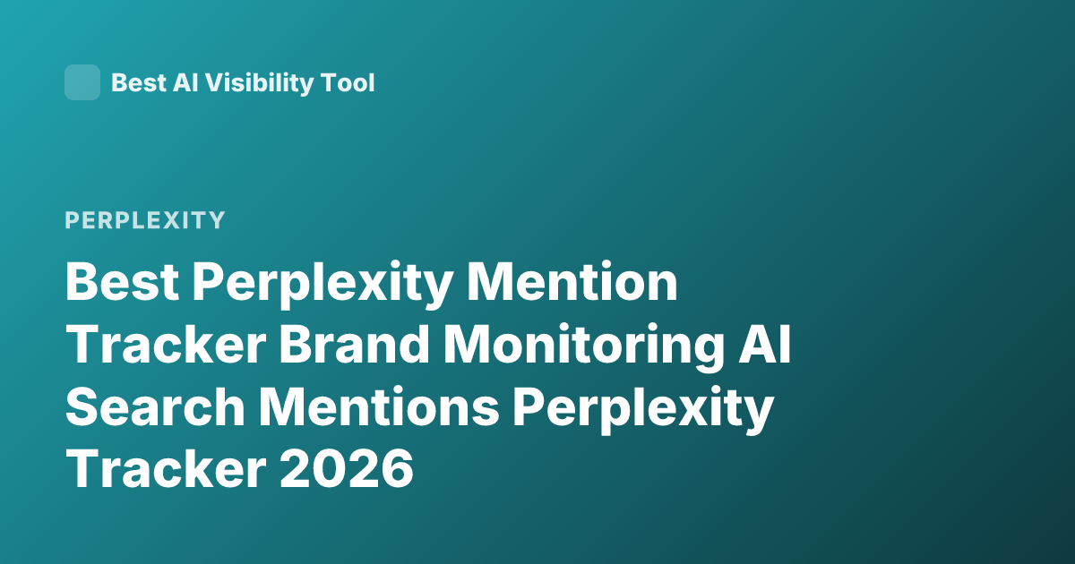 Best Perplexity Mention Tracker Brand Monitoring AI Search Mentions Perplexity Tracker 2026
