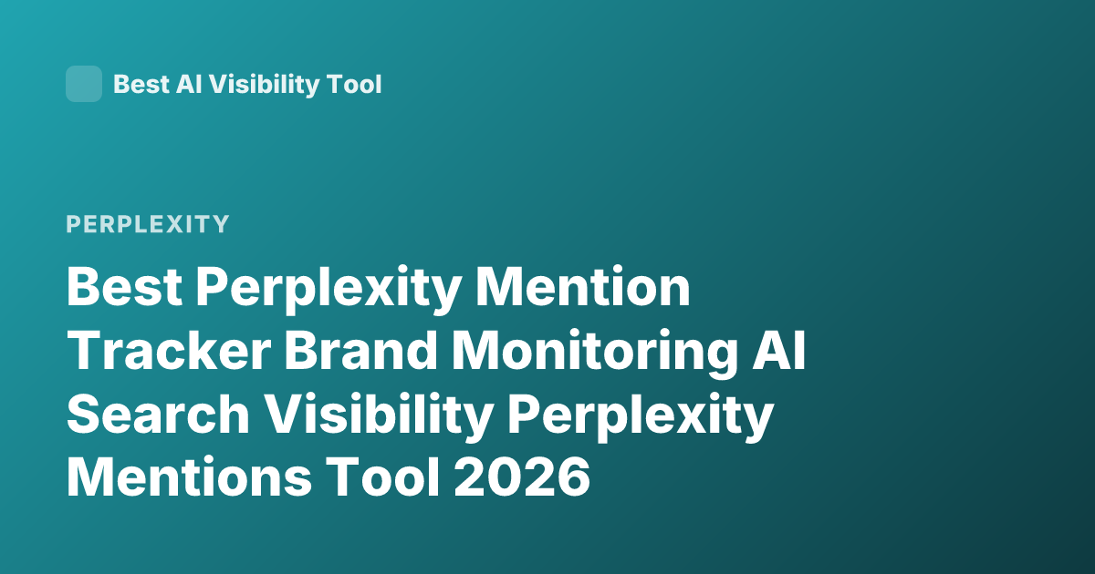 Best Perplexity Mention Tracker Brand Monitoring AI Search Visibility Perplexity Mentions Tool 2026