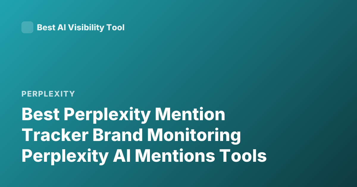 Best Perplexity Mention Tracker Brand Monitoring Perplexity AI Mentions Tools