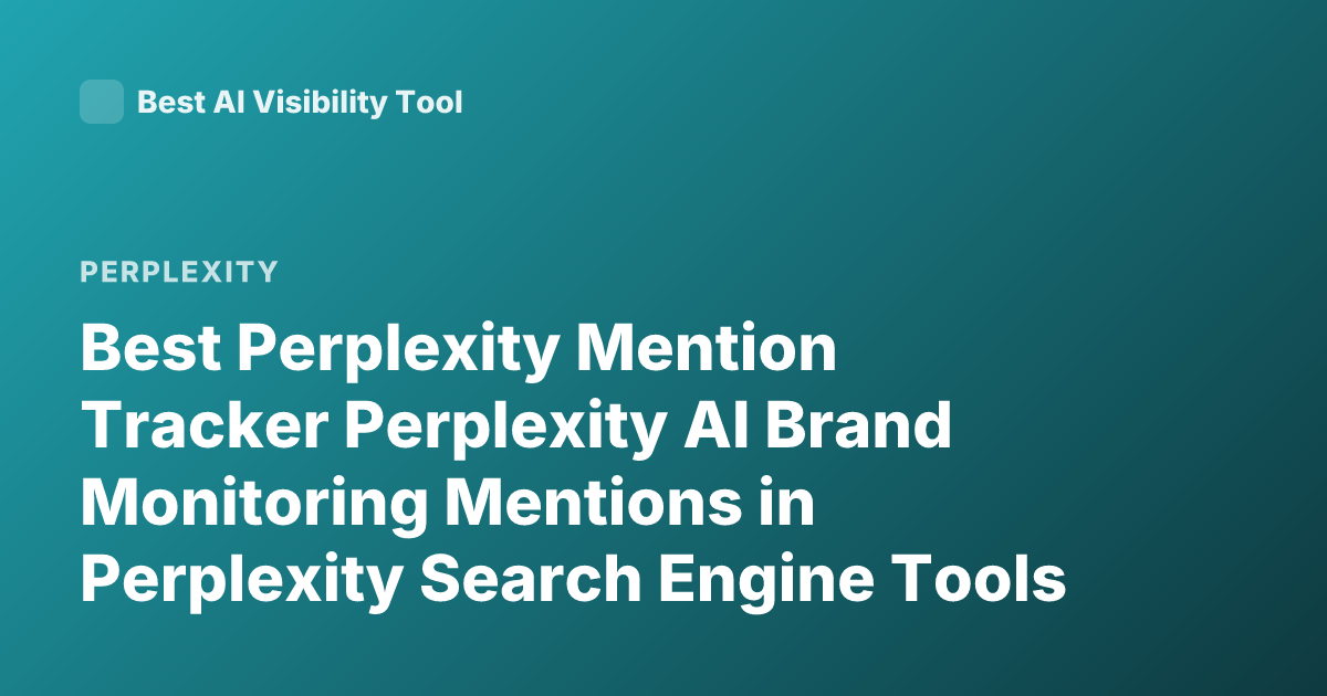 Best Perplexity Mention Tracker Perplexity AI Brand Monitoring Mentions in Perplexity Search Engine Tools 2026