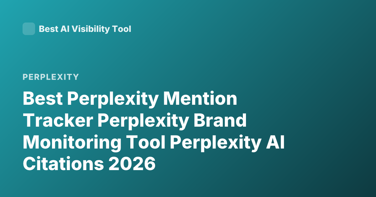 Best Perplexity Mention Tracker Perplexity Brand Monitoring Tool Perplexity AI Citations 2026