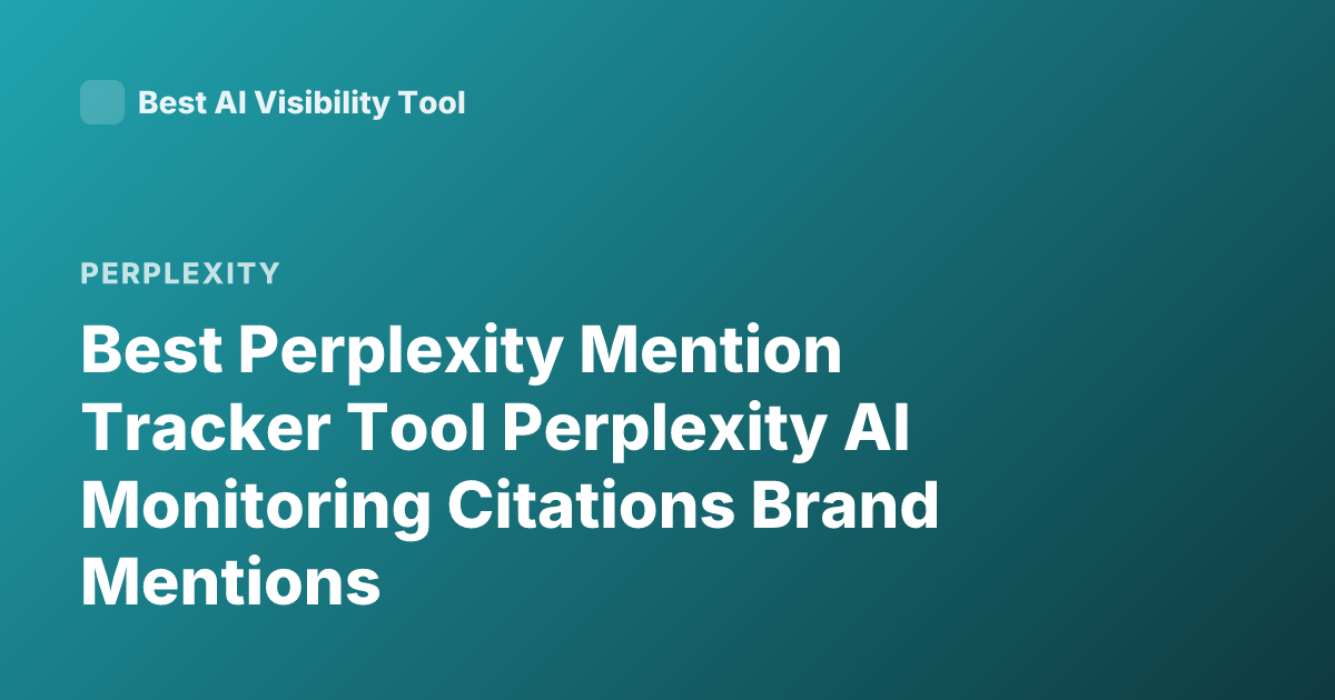 Best Perplexity Mention Tracker Tool Perplexity AI Monitoring Citations Brand Mentions