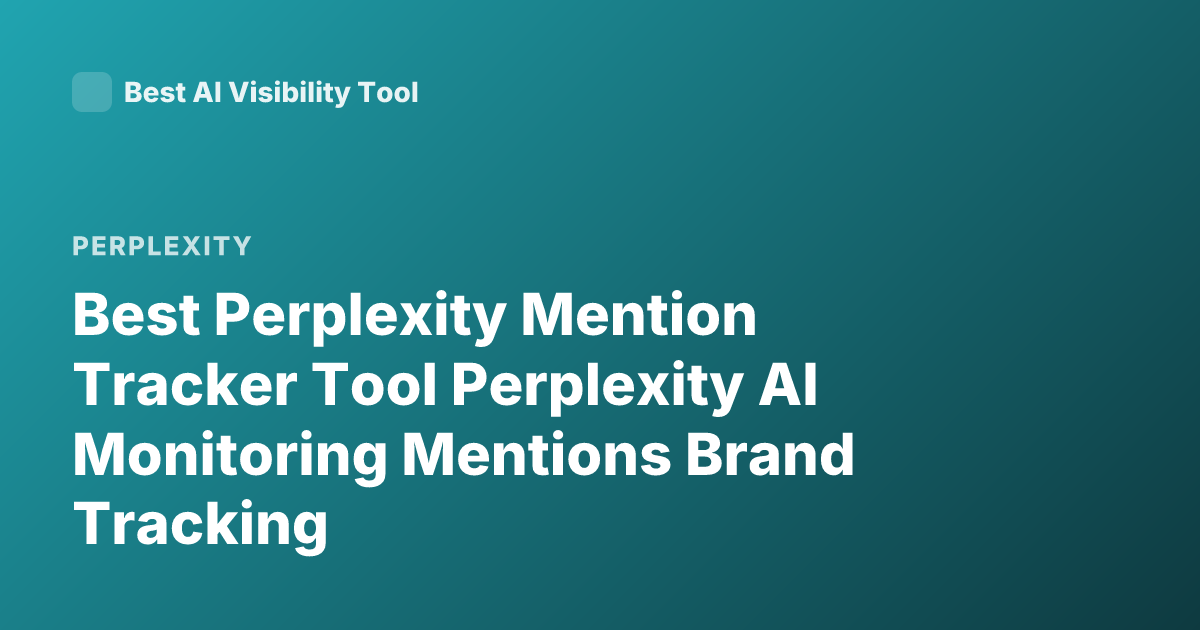 Best Perplexity Mention Tracker Tool Perplexity AI Monitoring Mentions Brand Tracking