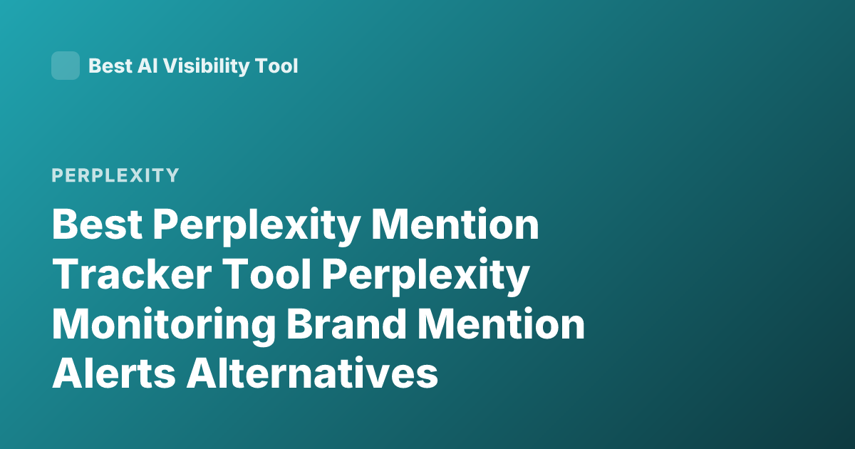 Best Perplexity Mention Tracker Tool Perplexity Monitoring Brand Mention Alerts Alternatives