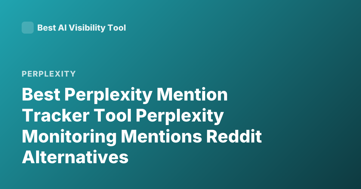 Best Perplexity Mention Tracker Tool Perplexity Monitoring Mentions Reddit Alternatives