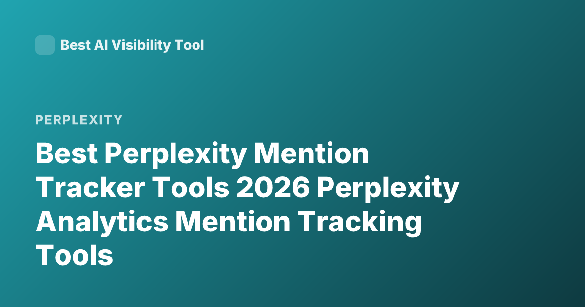 Best Perplexity Mention Tracker Tools 2026 Perplexity Analytics Mention Tracking Tools