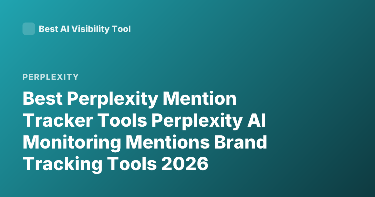 Best Perplexity Mention Tracker Tools Perplexity AI Monitoring Mentions Brand Tracking Tools 2026