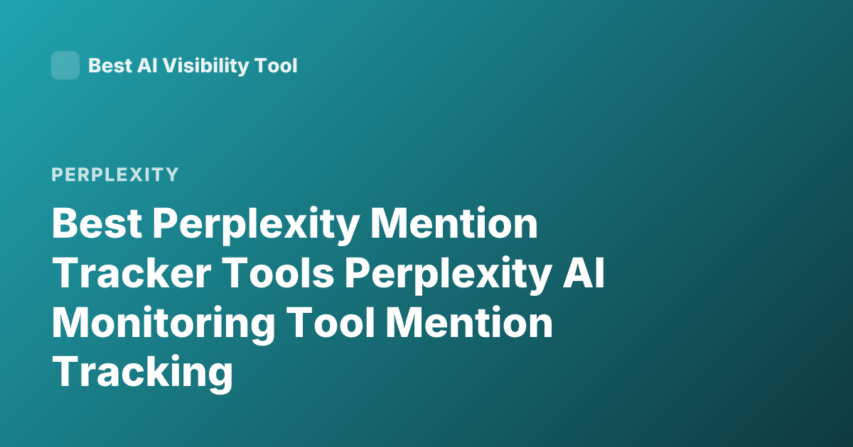 Best Perplexity Mention Tracker Tools Perplexity AI Monitoring Tool Mention Tracking