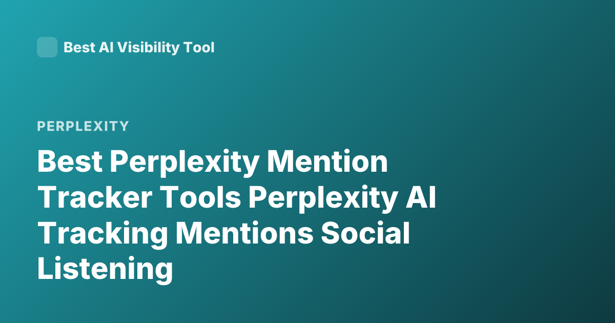 Best Perplexity Mention Tracker Tools Perplexity AI Tracking Mentions Social Listening