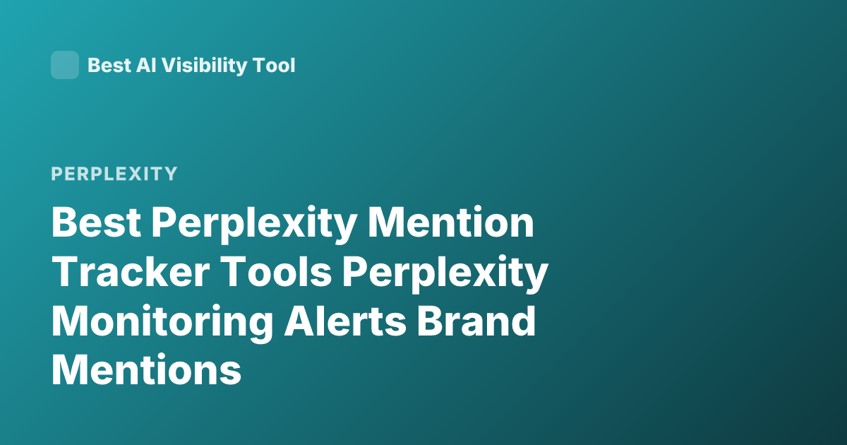 Best Perplexity Mention Tracker Tools Perplexity Monitoring Alerts Brand Mentions